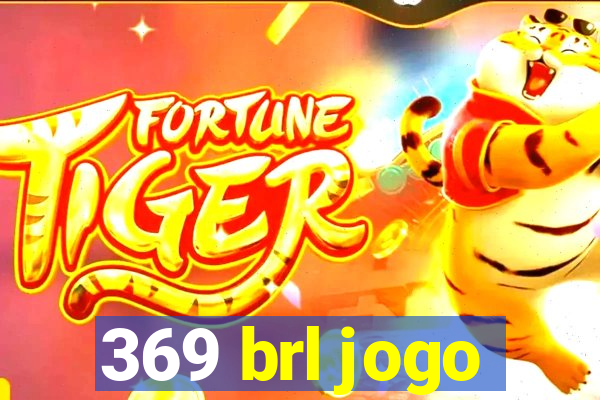 369 brl jogo